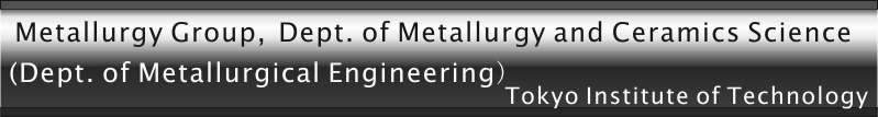 Metallurgy Group, Dept. of Metallurgy and Ceramics Science, Tokyo Institute of Technology